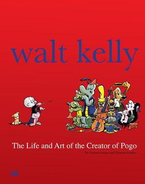 Walt Kelly The Life and Art of the Creator of Pogo.jpg